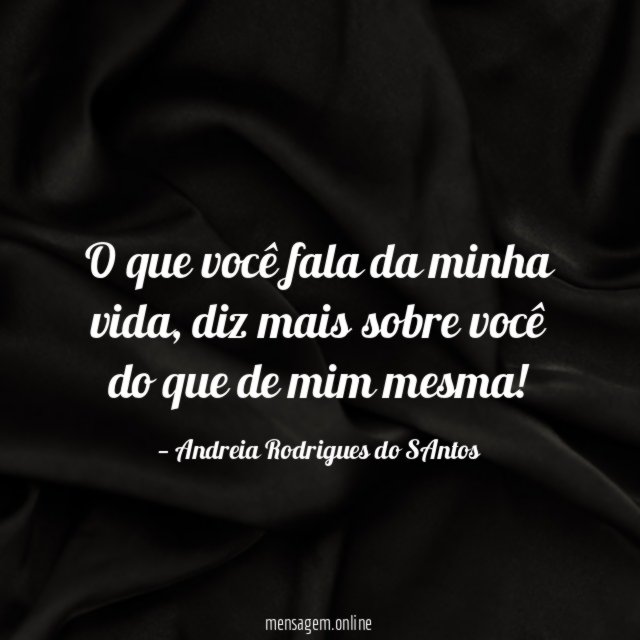 O que você fala da minha vida