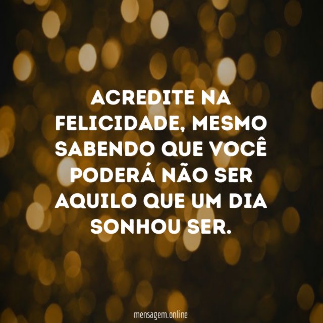 Acredite na felicidade