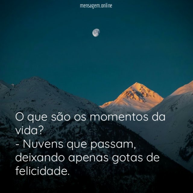 O que são os momentos da vida