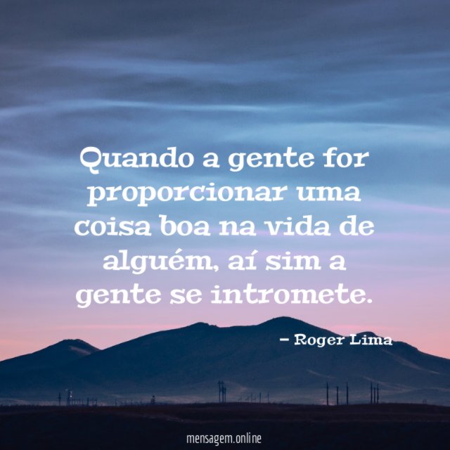 Quando a gente for proporcionar uma coisa boa