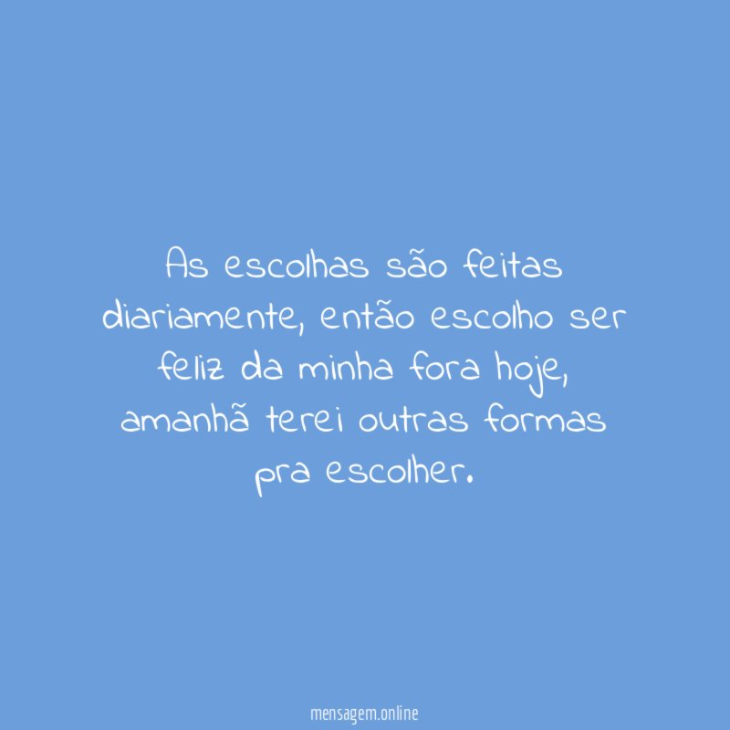 As escolhas são feitas diariamente