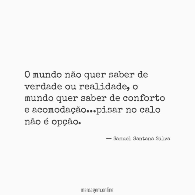 O mundo não quer saber de verdade ou realidade