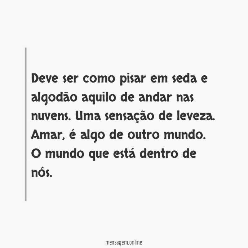 Deve ser como pisar em seda e algodão