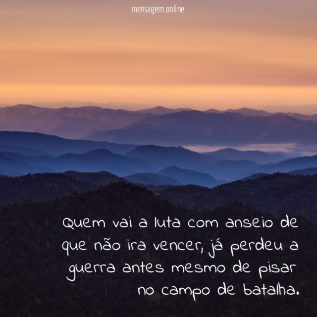 Quem vai a luta com anseio de que não ira vencer