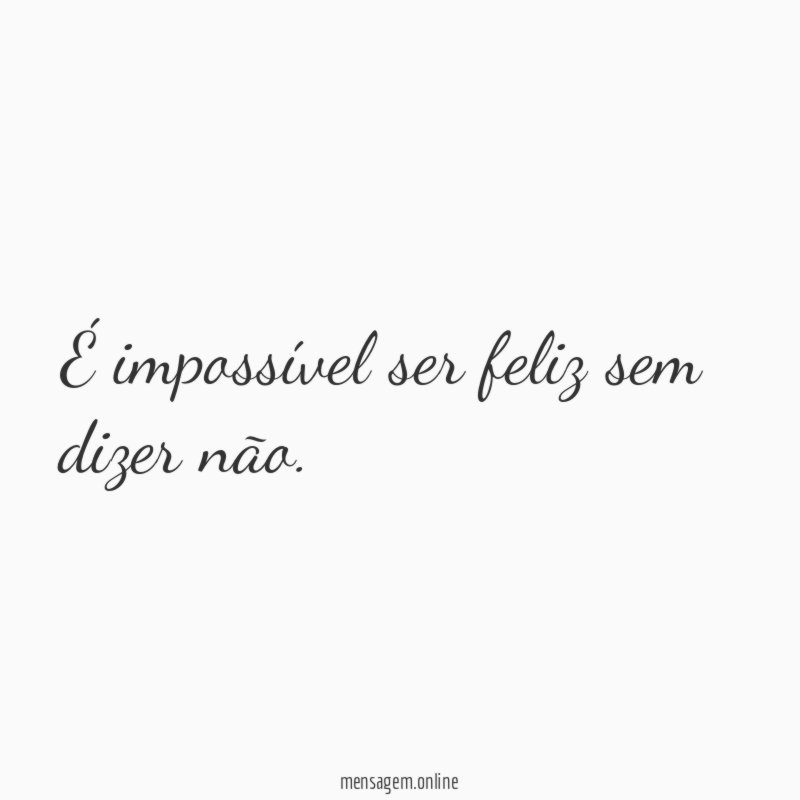 É impossível ser feliz sem dizer não