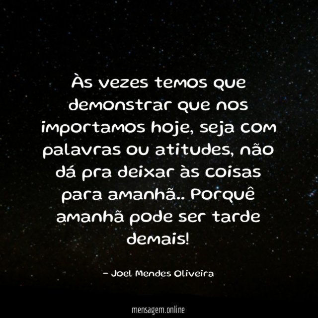 Às vezes temos que demonstrar que nos importamos hoje