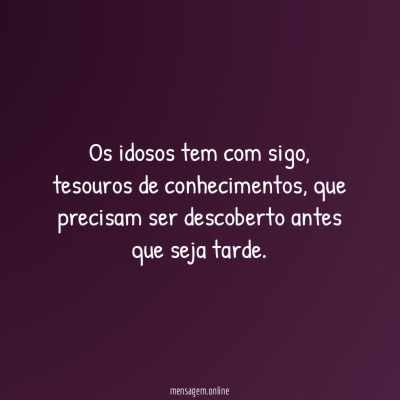 Os idosos tem com sigo