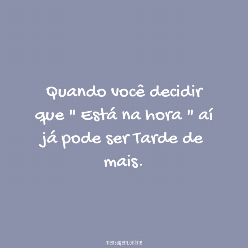 Quando você decidir que " Está na hora