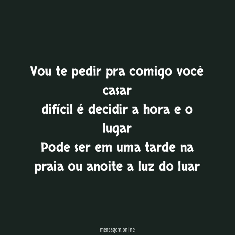 Vou te pedir pra comigo você casar difícil é