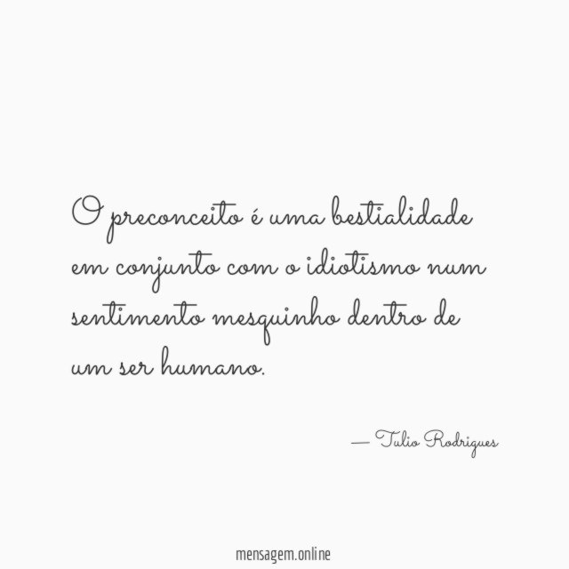 O preconceito é uma bestialidade em conjunto com