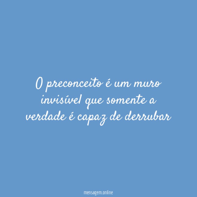 O preconceito é um muro invisível que somente