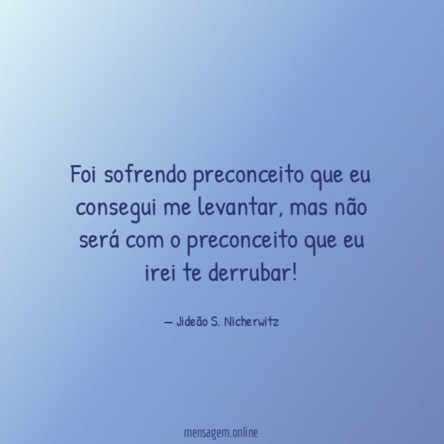 Foi sofrendo preconceito que eu consegui me levantar