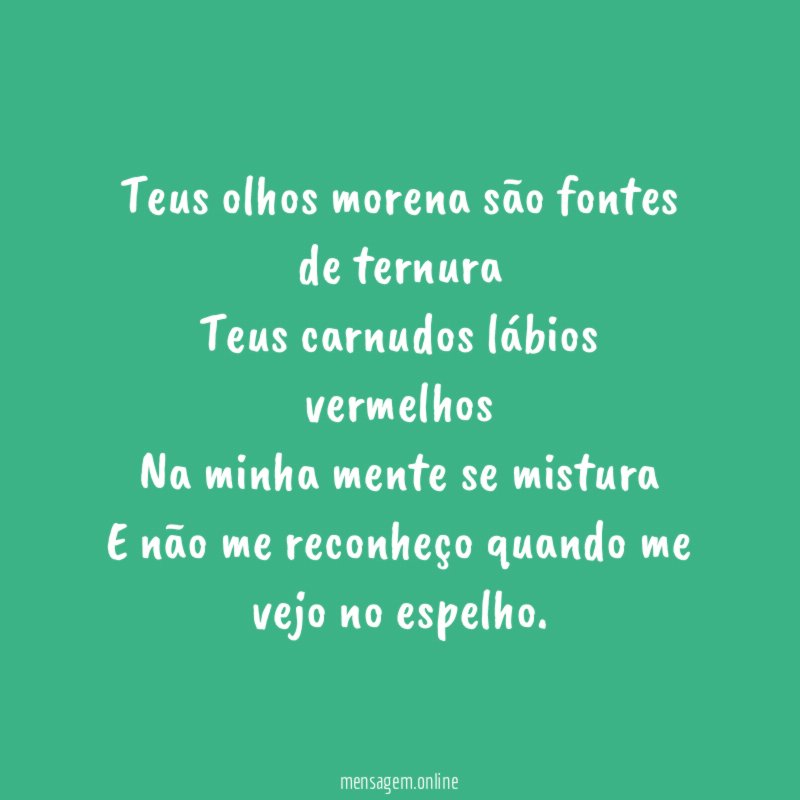 Teus olhos morena são fontes de ternura Teus carnudos