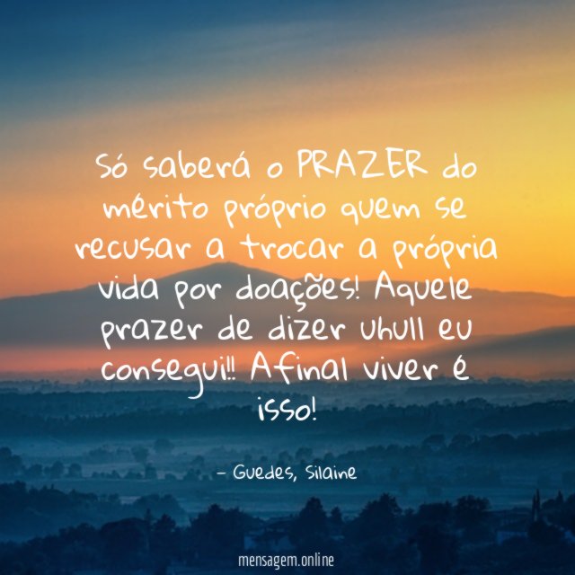 Só saberá o PRAZER do mérito próprio quem