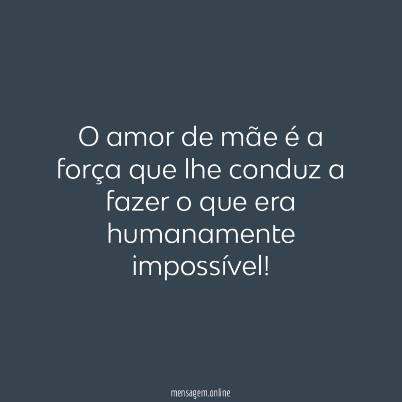 O amor de mãe é a força que