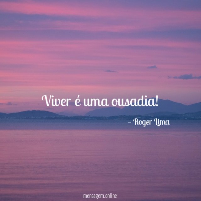 Viver é uma ousadia