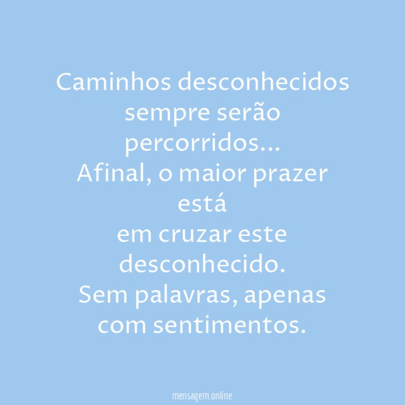 Caminhos desconhecidos sempre serão percorridos