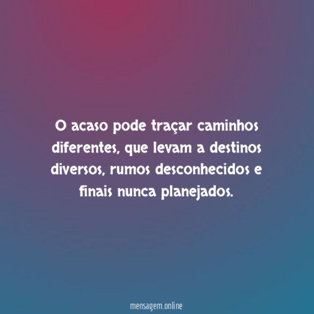 O acaso pode traçar caminhos diferentes
