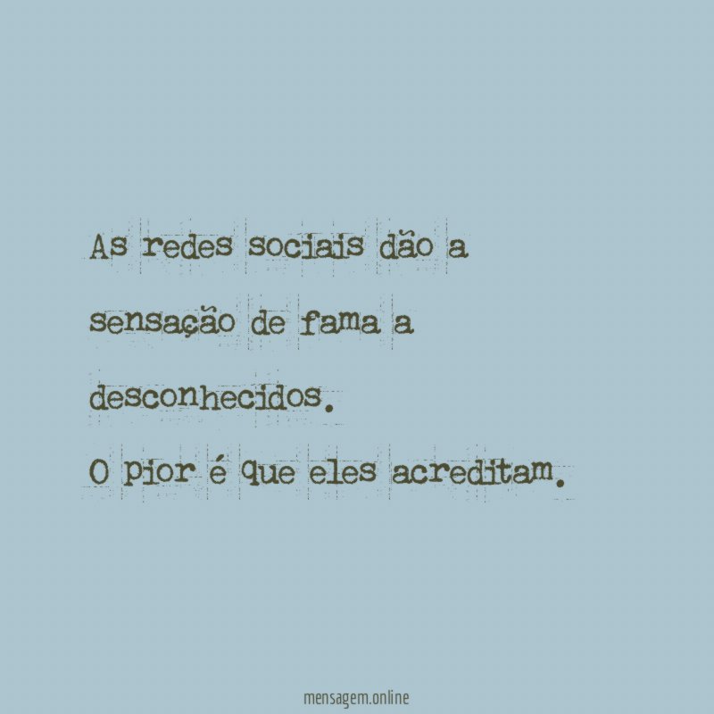 As redes sociais dão a sensação de fama a desconhecidos