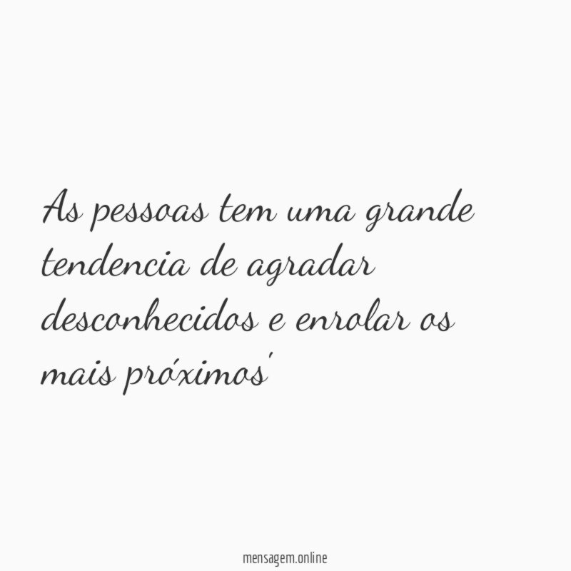 As pessoas tem uma grande tendencia de agradar