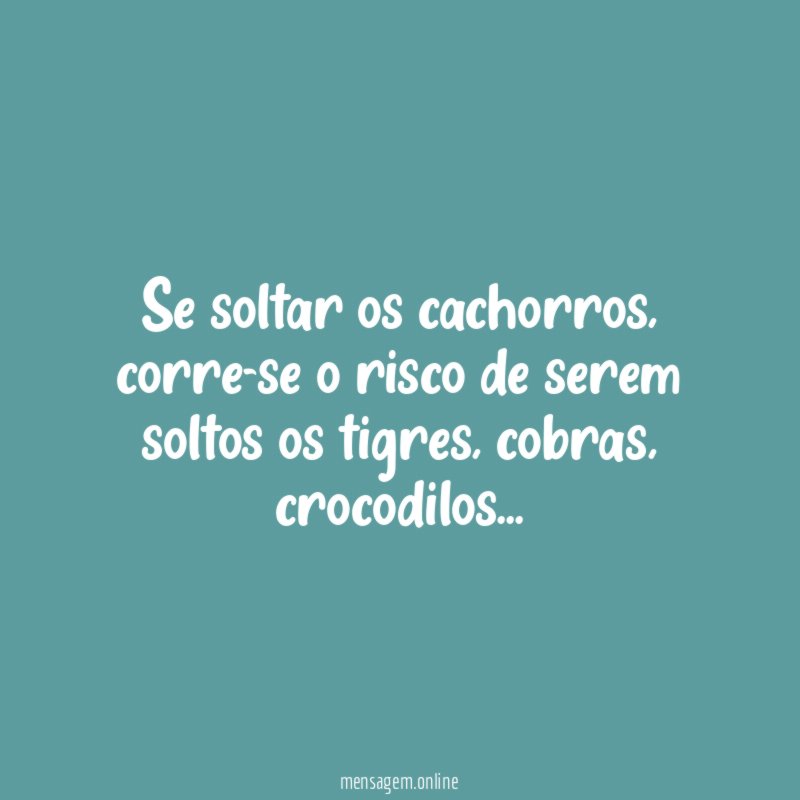 Se soltar os cachorros