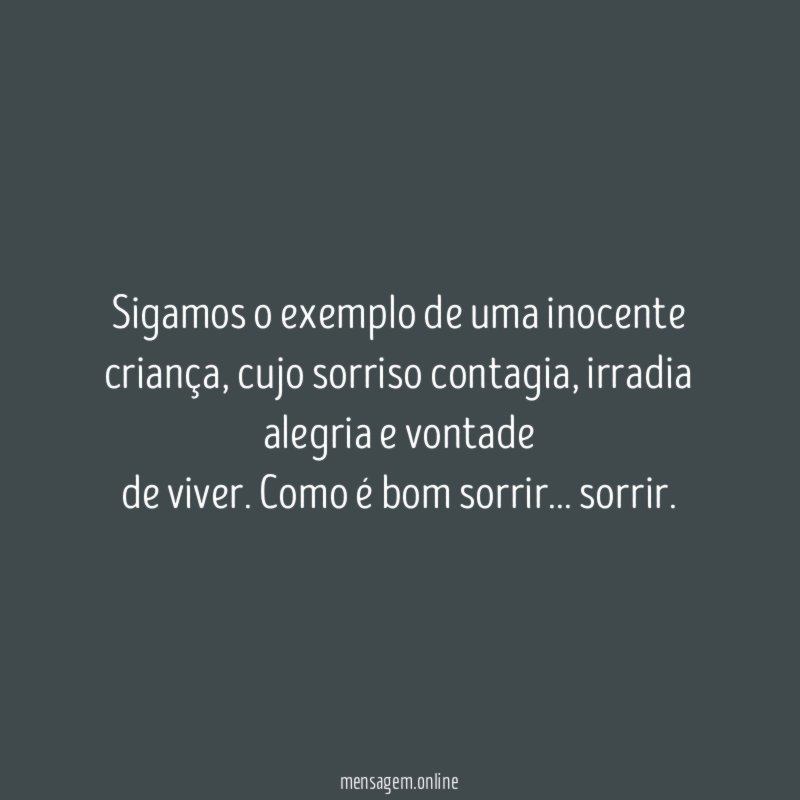 Sigamos o exemplo de uma inocente criança