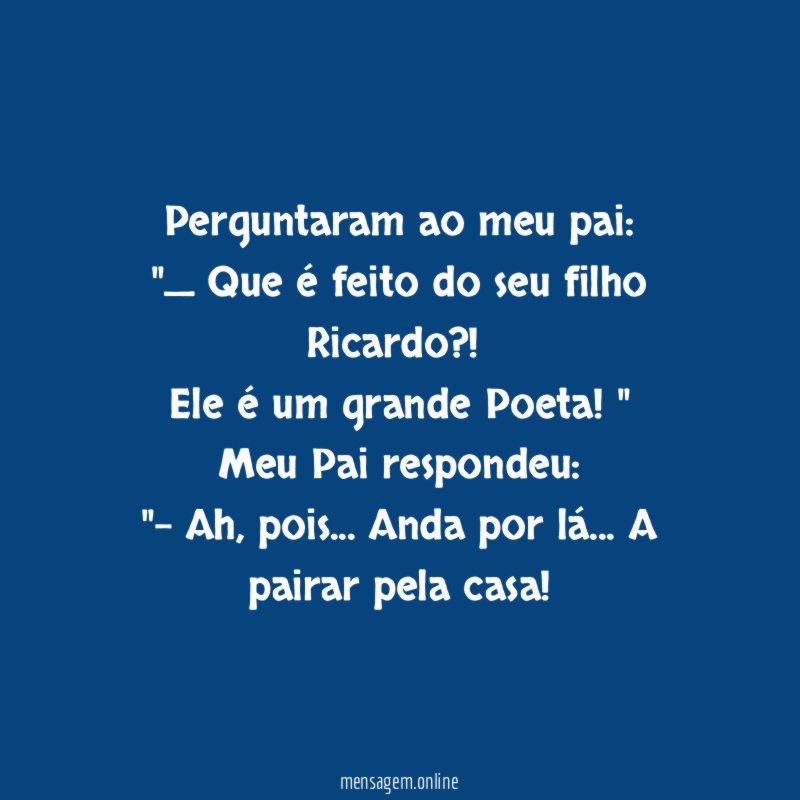 Perguntaram ao meu pai: