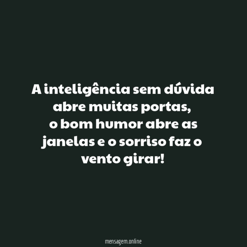 A inteligência sem dúvida abre muitas portas