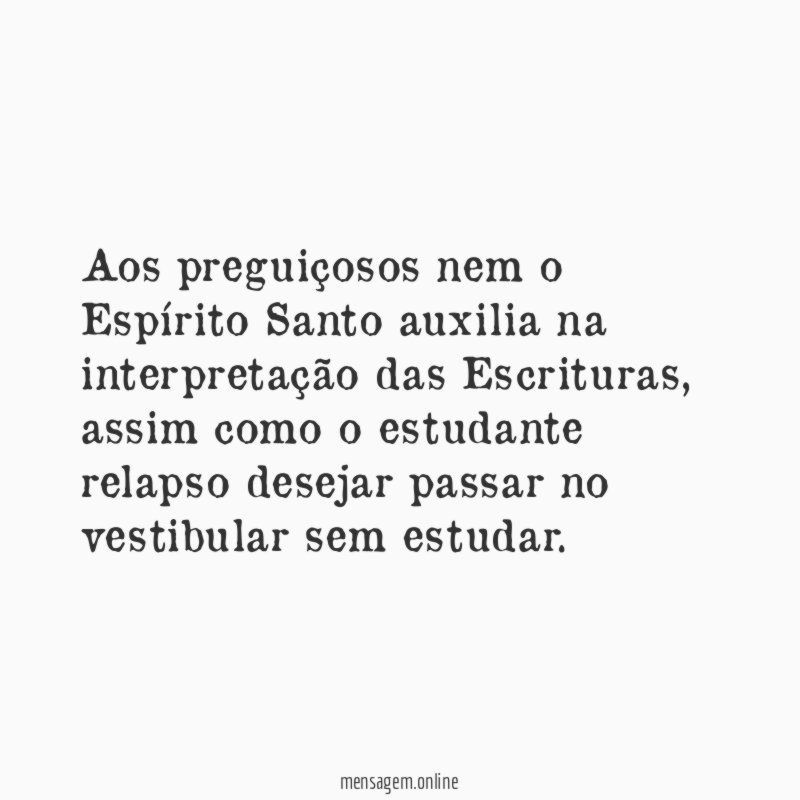 Aos preguiçosos nem o Espírito Santo auxilia na