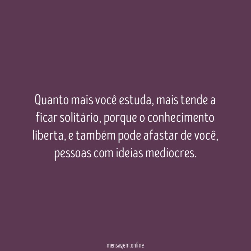 Quanto mais você estuda