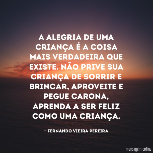 A alegria de uma criança é a coisa mais verdadeira que existe