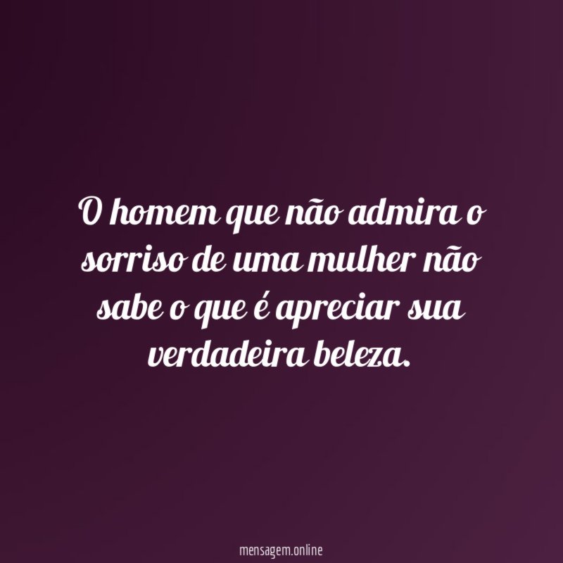 O homem que não admira o sorriso de