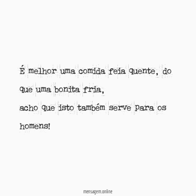 É melhor uma comida feia quente