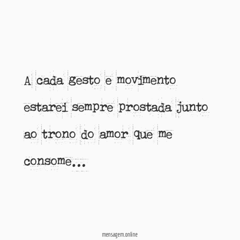 A cada gesto e movimento estarei sempre