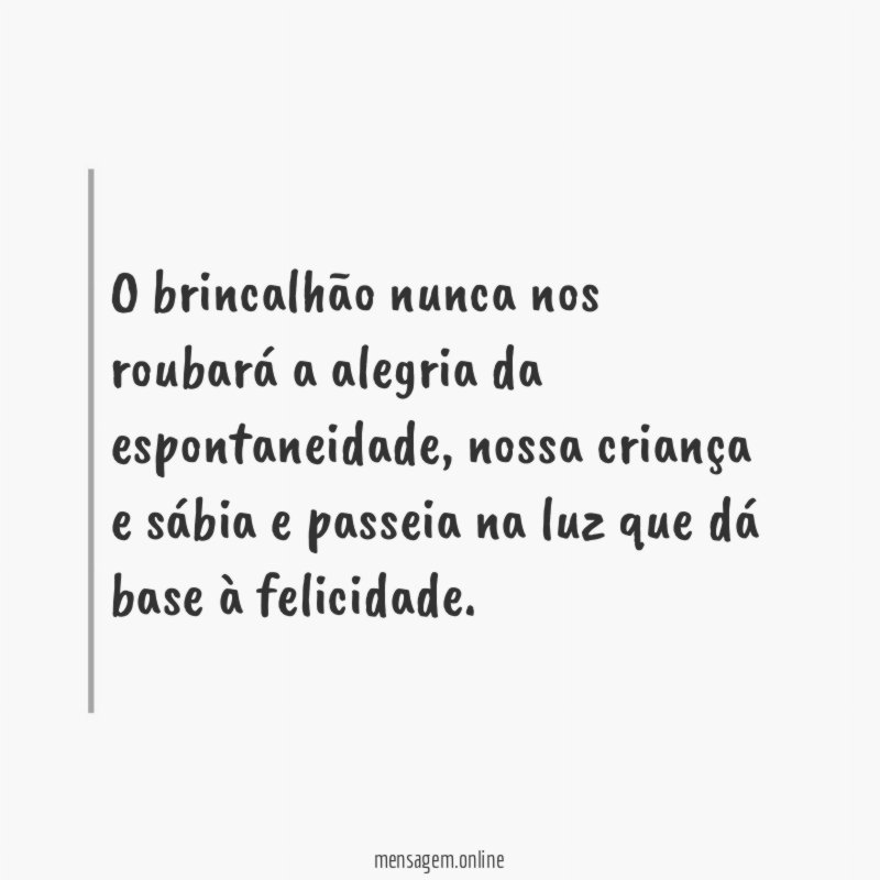 O brincalhão nunca nos roubará a alegria da espontaneidade