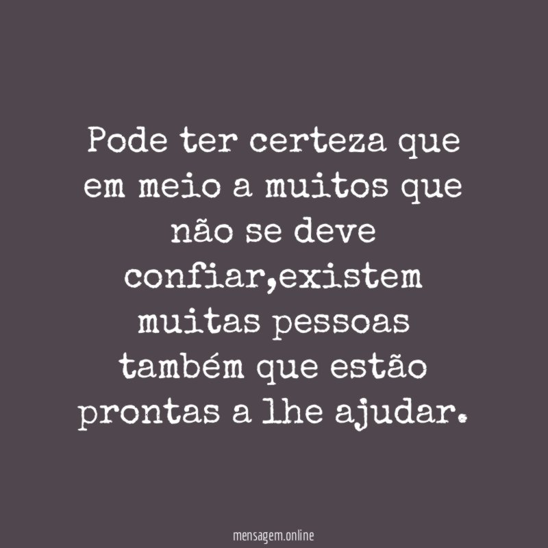 Pode ter certeza que em meio a muitos