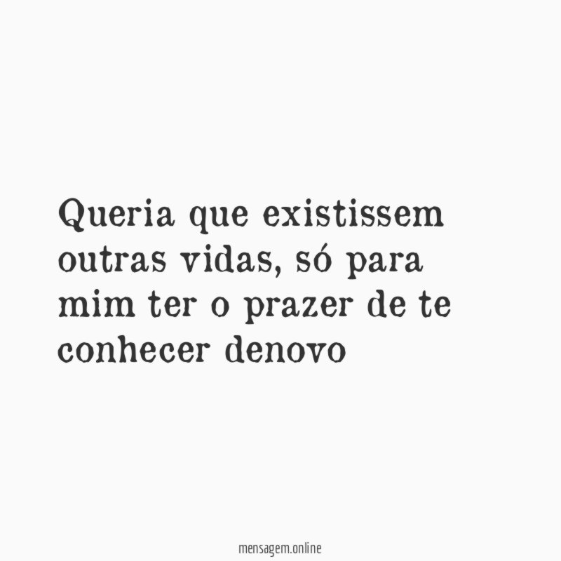 Queria que existissem outras vidas