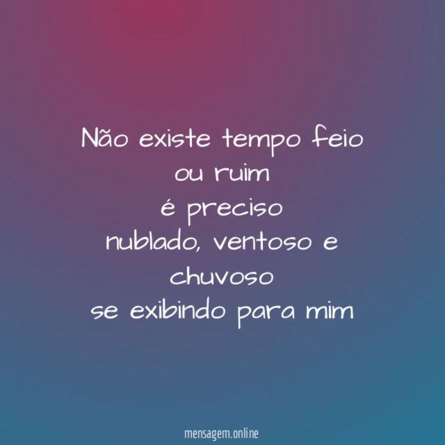não existe tempo feio ou ruim é preciso nublado
