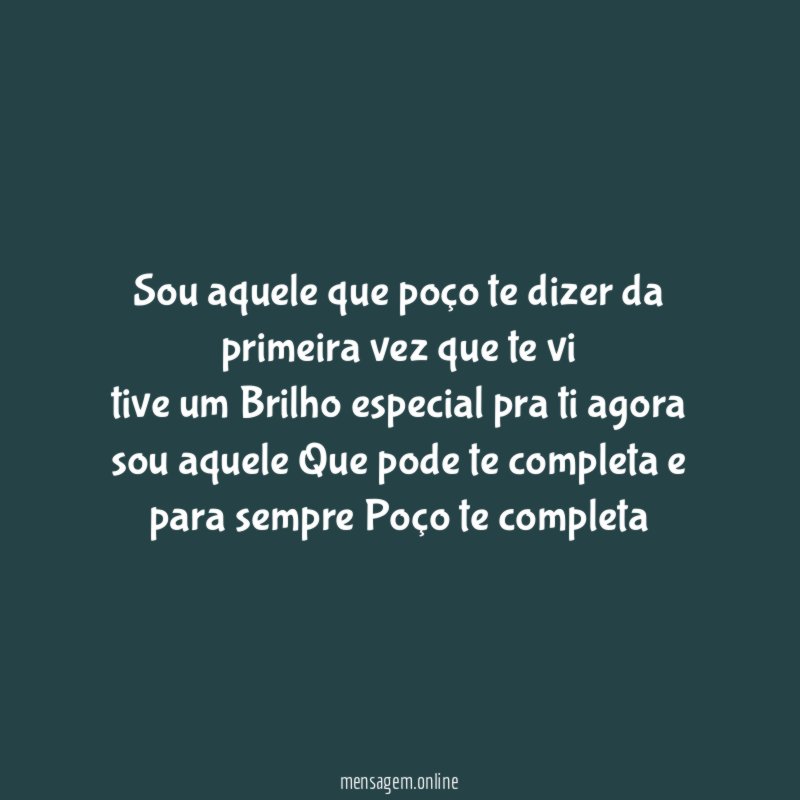 sou aquele que poço te dizer da primeira