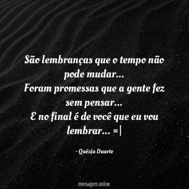 São lembranças que o tempo não pode mudar