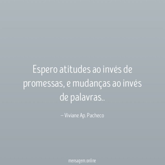 Espero atitudes ao invés de promessas