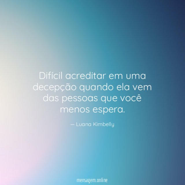Difícil acreditar em uma decepção quando ela vem