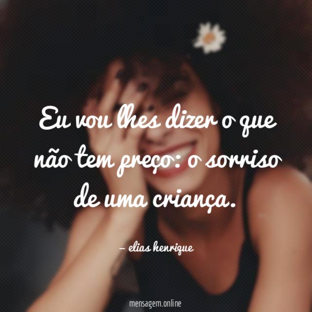 Eu vou lhes dizer o que não tem preço