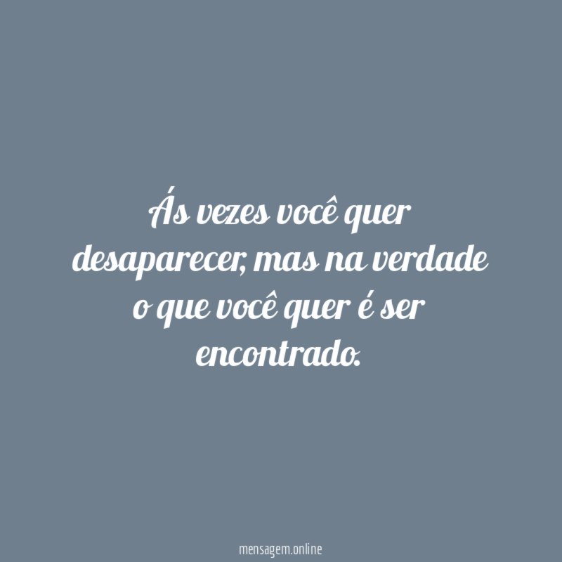 Ás vezes você quer desaparecer