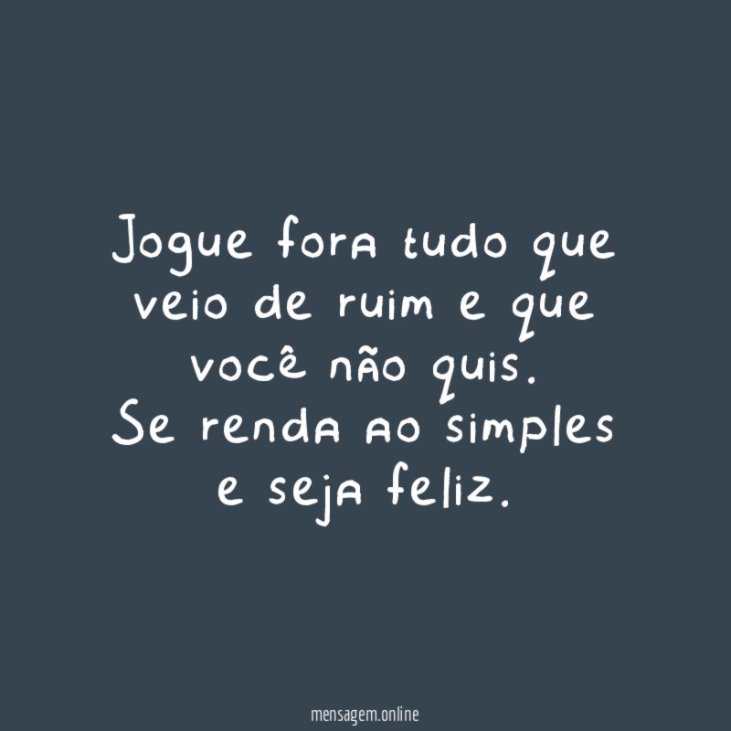 jogue fora tudo que veio de ruim