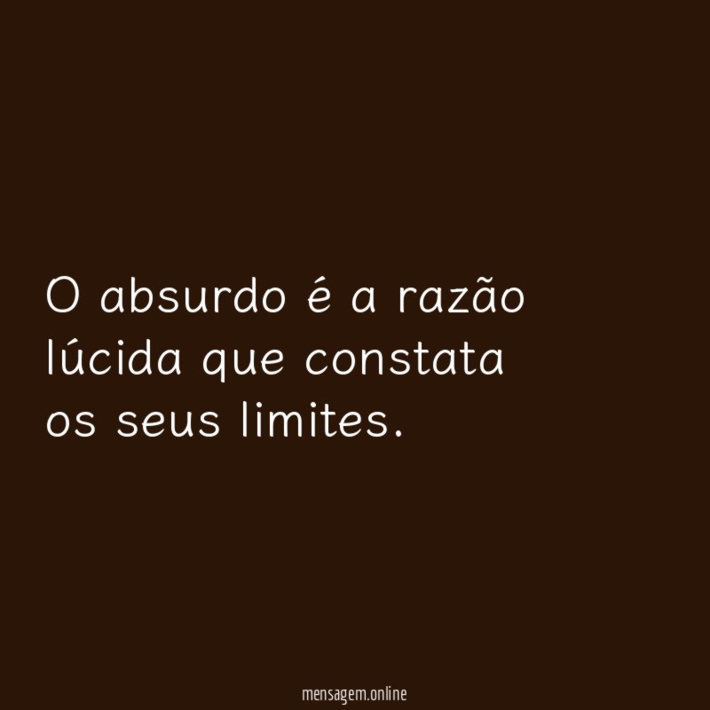 O absurdo é a razão lúcida que constata os seus limites