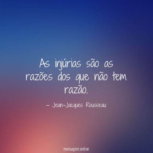 As injúrias são as razões dos que não