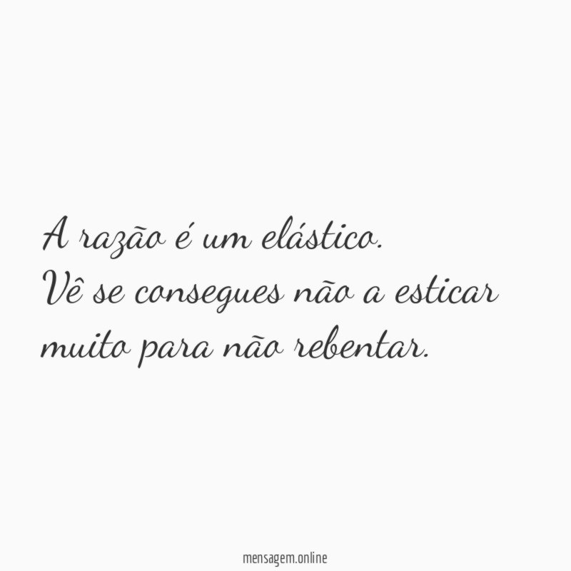 A razão é um elástico