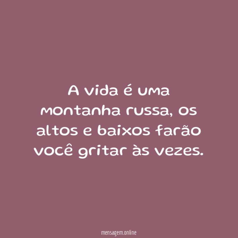 A vida é uma montanha russa