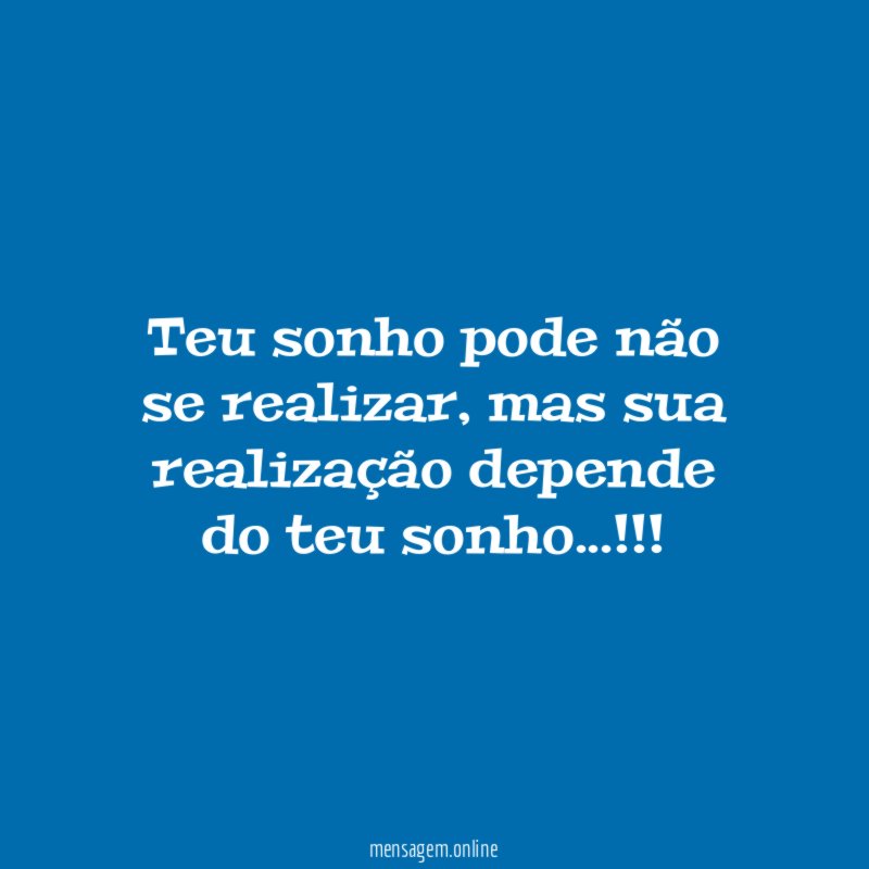 Teu sonho pode não se realizar